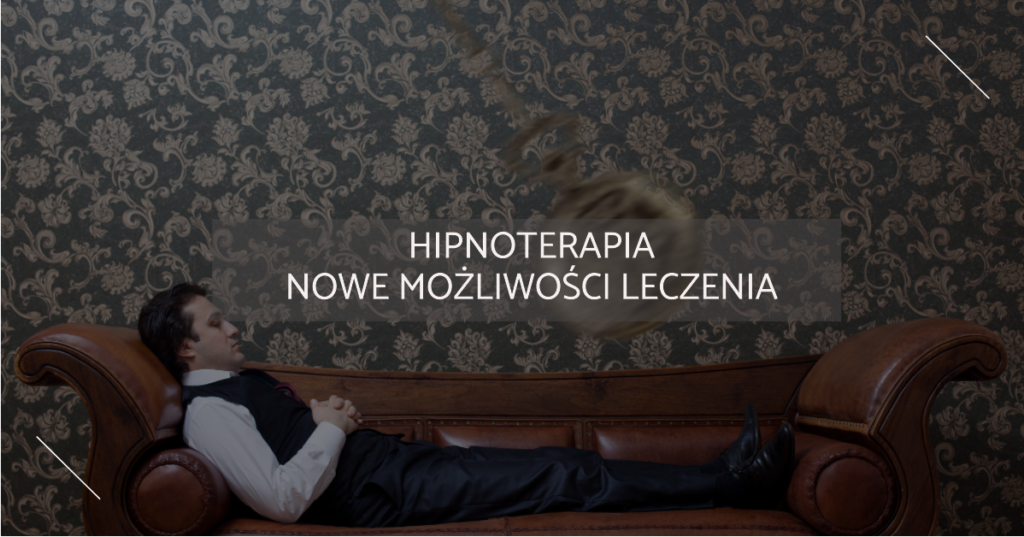 Hipnoterapia. Nowe możliwości leczenia.