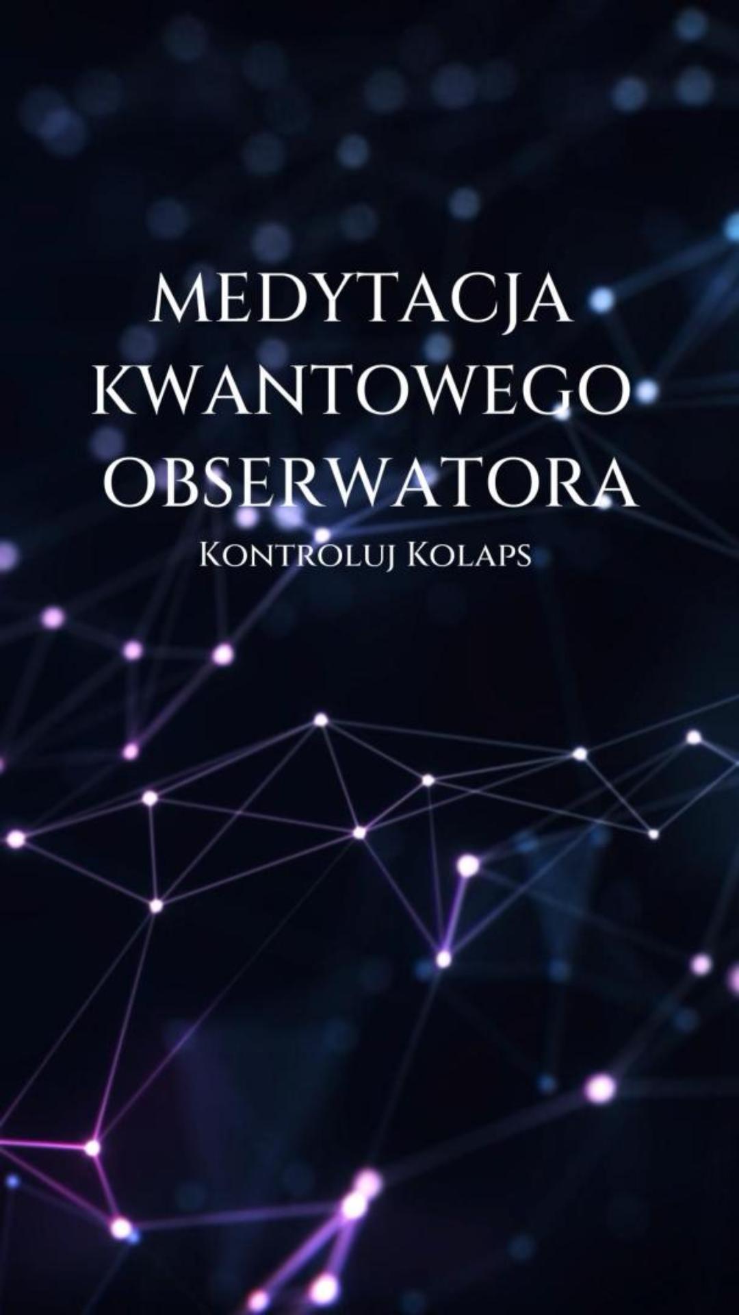To jest okładka dla Medytacja Kwantowego Obserwatora: Kontroluj Kolaps Swojej Rzeczywistości od Mateusza Bajerskiego