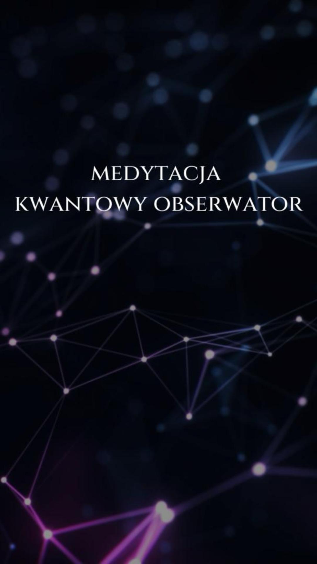 Medytacja Kwantowego Obserwatora